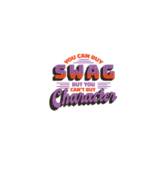 You can buy swag but you cant buy character model gri pe tricou