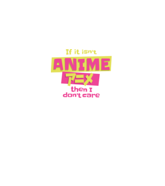 Dacă nu va fi Anime, atunci nici nu-mi pasă model negru pe tricou