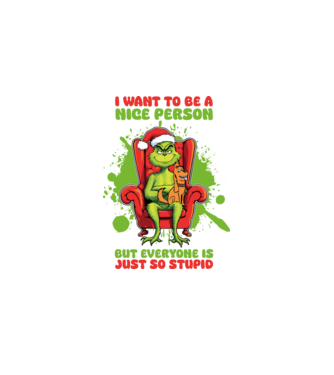 I want to be a nice person but everyone is just so stupid - Grinch model alb pe tricou