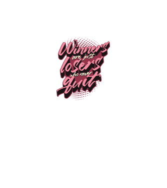 Winners are just losers who never quit model alb pe tricou