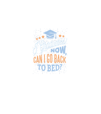 I graduated, can i go back to bed? Pentru absolvire model negru pe tricou