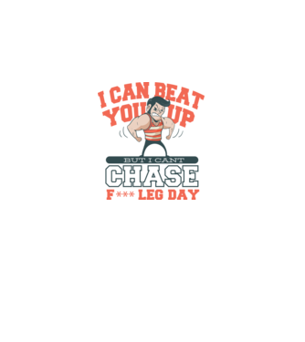 I can beat you up but i cant chase - f*ck leg day model alb pe tricou