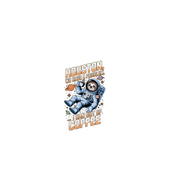 Houston we have a problem coffee model nisipiu pe tricou