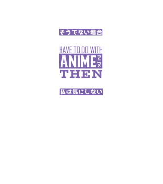 Dacă nu are nimic de-a face cu Anime, nu-mi pasă model negru pe tricou