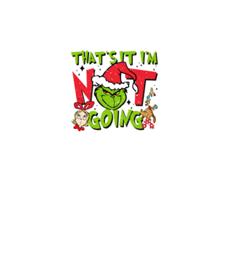 That's it I'm not going - Grinch model negru pe tricou
