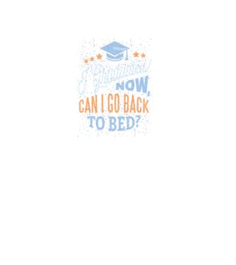 I graduated, can i go back to bed? Pentru absolvire model negru pe tricou