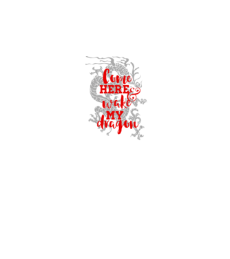Come here and wake my dragon model alb pe tricou