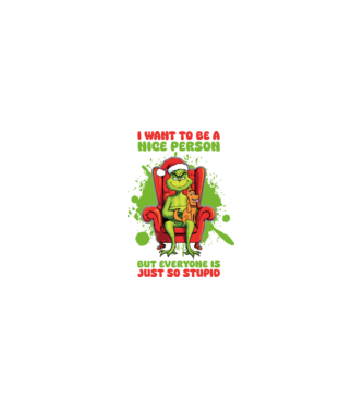 I want to be a nice person but everyone is just so stupid - Grinch model alb pe tricou