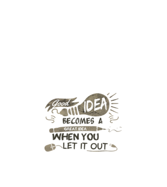 Good idea becomes a great idea when you let it out model nisipiu pe tricou