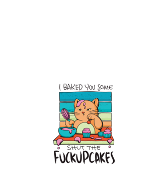 I bakde you some shut the fuckupcakes model alb pe tricou