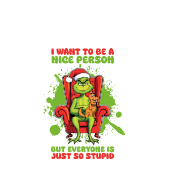 I want to be a nice person but everyone is just so stupid - Grinch model alb pe tricou