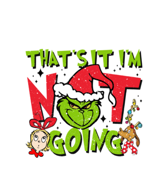 That's it I'm not going - Grinch model alb pe tricou