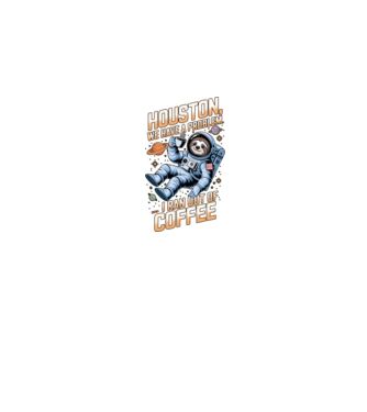 Houston we have a problem coffee model negru pe tricou