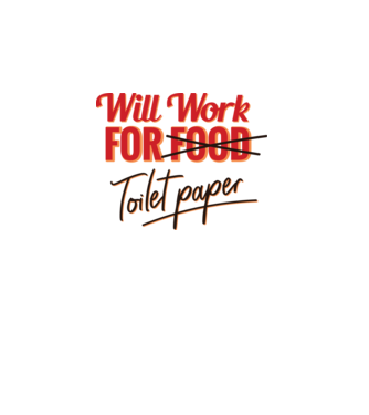 Will work for Toilet paper model alb pe tricou