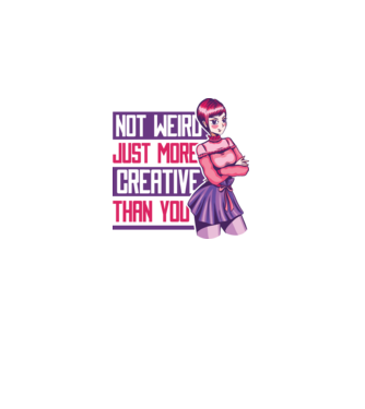 Not weird just more creative than you Anime model alb pe tricou