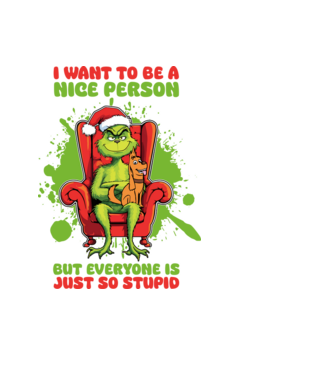 I want to be a nice person but everyone is just so stupid - Grinch model negru pe tricou
