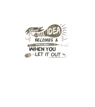 Good idea becomes a great idea when you let it out model alb pe tricou