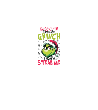 I'm so cute even the Grinch wants to steal me model alb pe tricou