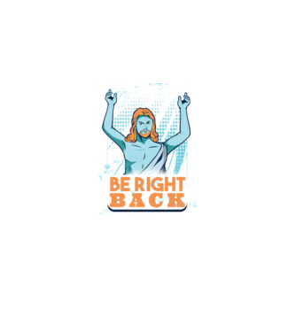 Be right back Jesus - Profeția Isus se întoarce model mov pe tricou
