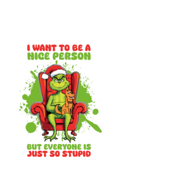I want to be a nice person but everyone is just so stupid - Grinch model alb pe tricou