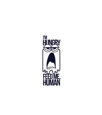 'I''m hungry. Feed me human' model alb pe tricou