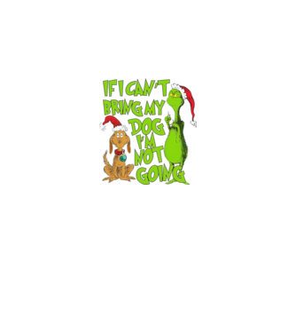 If i can't bring my dog I'm not going - Grinch model negru pe tricou