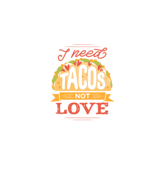 I need Tacos not Love - Zi Anti Valentin model negru pe tricou