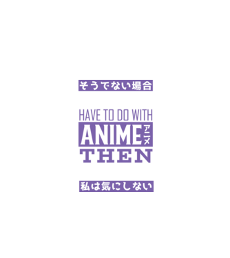 Dacă nu are nimic de-a face cu Anime, nu-mi pasă model negru pe tricou