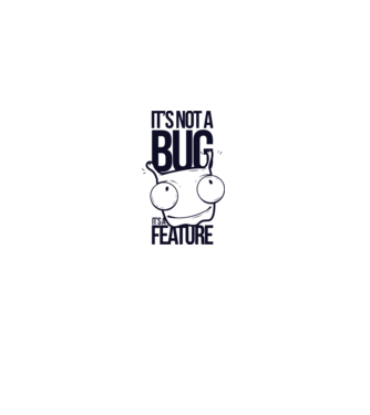 'It''s not a bug it''s a feature' model alb pe tricou