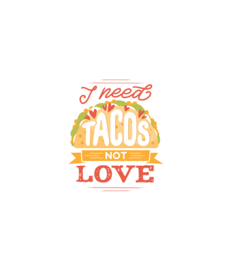 I need Tacos not Love - Zi Anti Valentin model negru pe tricou
