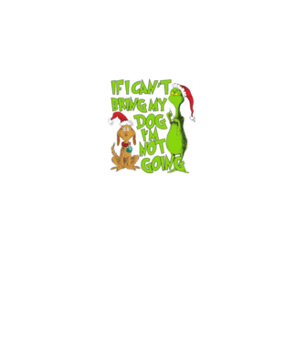 If i can't bring my dog I'm not going - Grinch model negru pe tricou