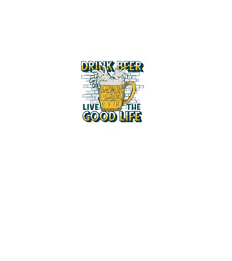 Drink Beer Live The Good Life model roz pe tricou