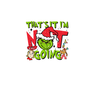 That's it I'm not going - Grinch model turcoaz pe tricou