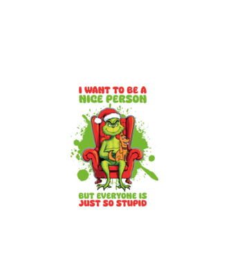 I want to be a nice person but everyone is just so stupid - Grinch model alb pe tricou