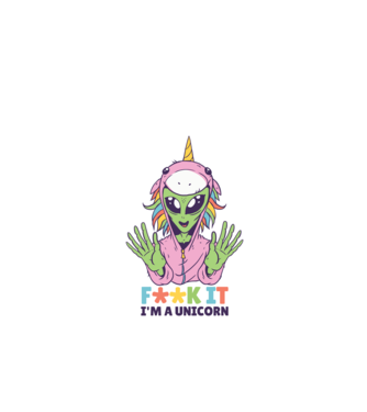 'Fuck it i''m a Unicorn vicces Alien Unikornis' model alb pe tricou