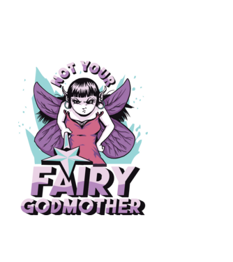 Not Your Fairy Godmother model alb pe tricou