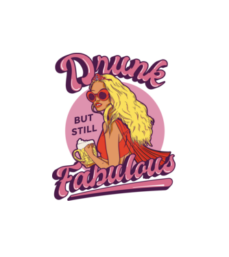 Drunk but still Fabulous model alb pe tricou