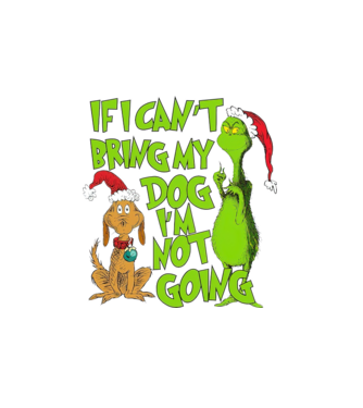 If i can't bring my dog I'm not going - Grinch model alb pe tricou