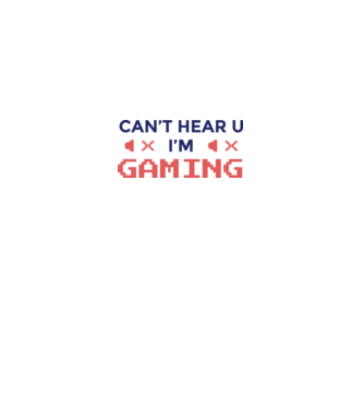 'Can''t hear U - I''m Gaming' model alb pe tricou
