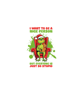 I want to be a nice person but everyone is just so stupid - Grinch model alb pe tricou