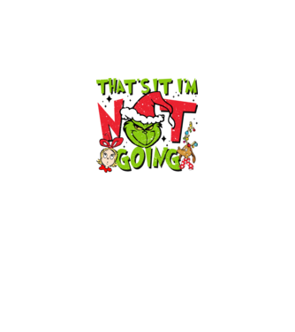 That's it I'm not going - Grinch model negru pe tricou