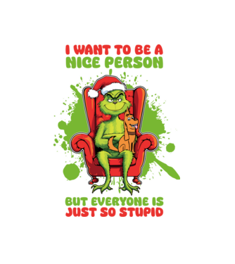 I want to be a nice person but everyone is just so stupid - Grinch model alb pe tricou