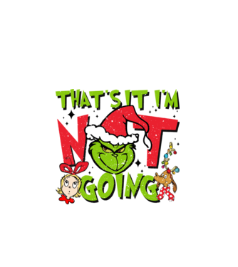 That's it I'm not going - Grinch model negru pe tricou