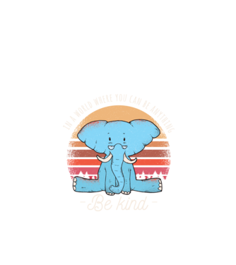 In a world where you can be anything be kind tricou elefant model negru pe tricou