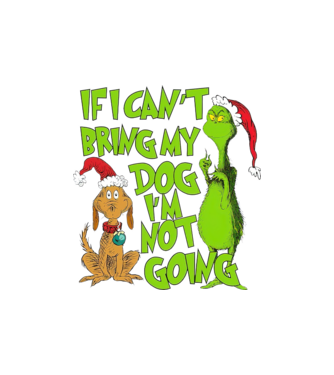 If i can't bring my dog I'm not going - Grinch model nisipiu pe tricou