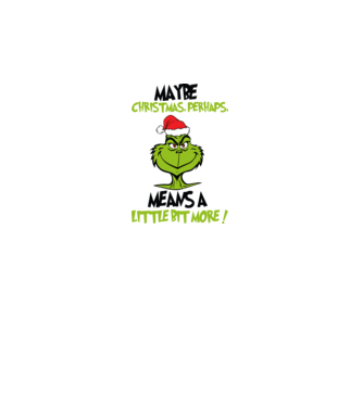 Maybe christmas - Grinch model alb pe tricou