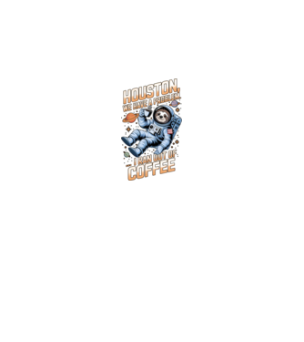 Houston we have a problem coffee model negru pe tricou