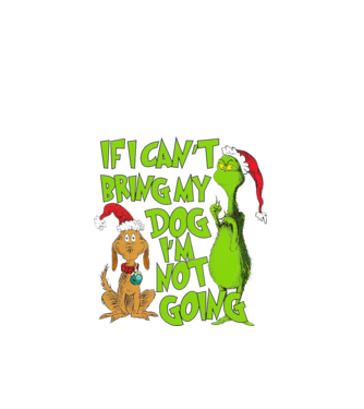 If i can't bring my dog I'm not going - Grinch model negru pe tricou