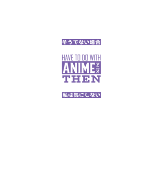 Dacă nu are nimic de-a face cu Anime, nu-mi pasă model negru pe tricou