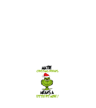 Maybe christmas - Grinch model alb pe tricou